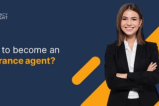 Insurance agent — how to become an insurance agent