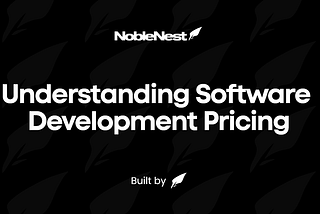 Understanding Software Development Pricing — A Startup’s Guide