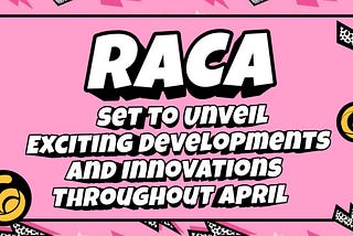 RACA Set to Unveil Exciting Developments and Innovations Throughout April