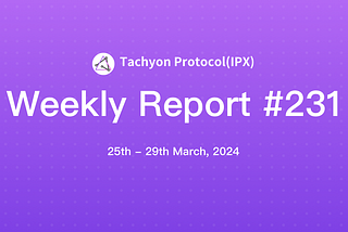 Tachyon Protocol Weekly Report #231