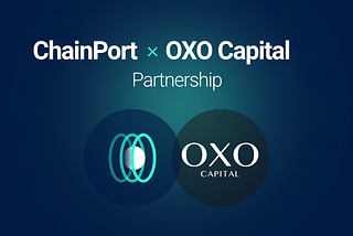 OXO Capital x ChainPort