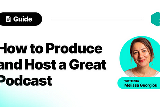 How to Produce and Host a Great Podcast
