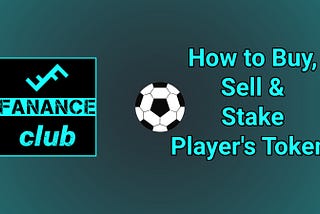 How to Buy, Sell and Stake Player’s Tokens in Fanance Club