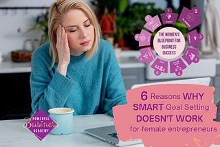 6 Reasons Why SMART Goal Setting Does Not Work for Female Entrepreneurs