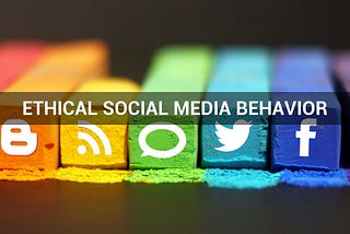 Social Media: The Importance of Ethical Behavior in Our Digital Lives