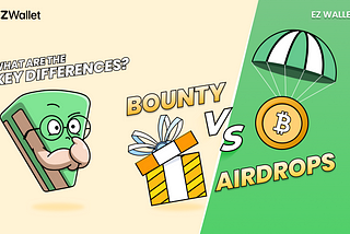EZ Wallet 101: Airdrops and Bounties: What are the key differences?