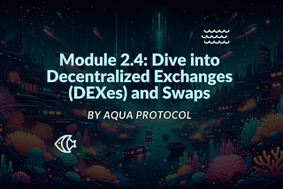 Module 2.4: Dive into Decentralized Exchanges (DEXes) and Swaps