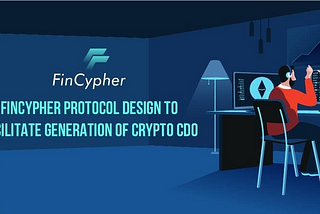 FinCypher protocol design to facilitate generation of crypto CDO