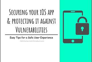 Securing your iOS app & protecting it against Vulnerabilities: Easy Tips for a Safe User Experience