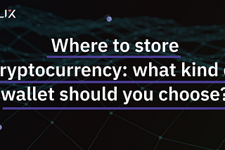 Where to store cryptocurrency: what kind of wallet should you choose?