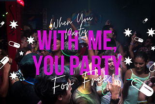 Text: When you party with me, you party for free. Backdrop of a wild party, with sparkles and floating pills as floating design elements.