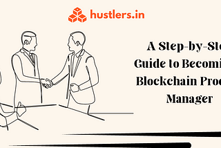 A Step-by-Step Guide to Becoming a Blockchain Product Manager