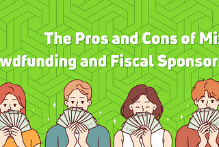 The Pros and Cons of Mixing Crowdfunding and Fiscal Sponsorship