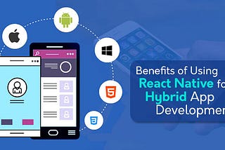 Benefits of Using React Native for Hybrid App Development