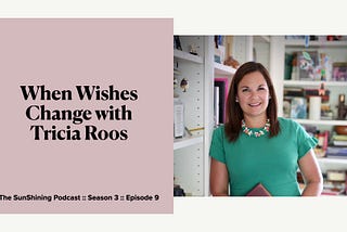 TSP :: S3 :: E9 :: When Wishes Change with Tricia Roos