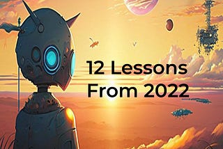 12 Lessons From 2022 To Become Better in 2023