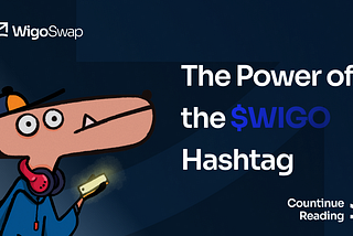 Exploring the Value of $WIGO Hashtag: How Community Participation Fuels Our Growth