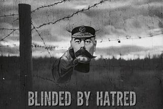 BLINDED BY HATRED