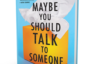 Maybe You Should Talk To Someone