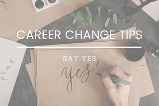 Career Change Tips: Say Yes