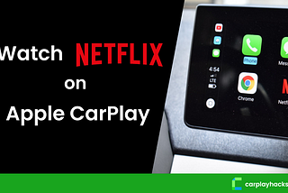 How to watch Netflix on CarPlay