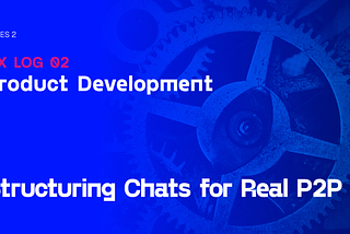 FIX LOG Series 2 - Structuring Chats for Real P2P