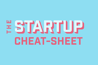 The Startup Cheat-Sheet