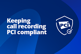 How to keep call recording PCI compliant