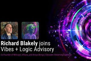 Vibes Cast #5: Richard Blakely Joins Vibes + Logic as Advisor of Streaming Tech & Infrastructure