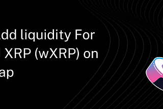 How to Add Liquidity for Wrapped XRP (wXRP) on SushiSwap