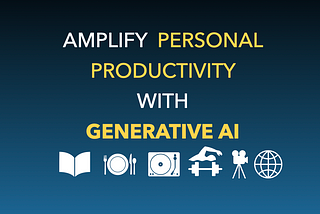 Amplify Personal Productivity with Generative AI and Prompt Engineering