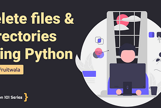 Delete files & directories using Python