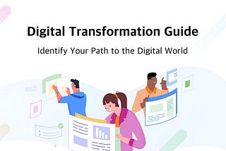 A-Z Guide to Digital Transformation: Identify Your Path to the Digital World
