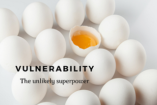 Unlikely Leadership Superpower: Vulnerability