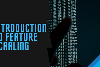 An Introduction to Feature Scaling