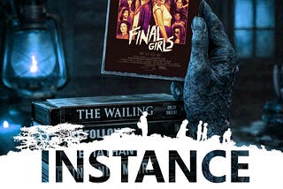Instance Book Two : Day Seventeen: “The Final Girls”