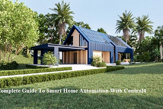 A Complete Guide To Smart Home Automation With Control4