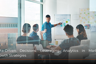 Data-Driven Decisions: Leveraging Analytics in Market Growth Strategies