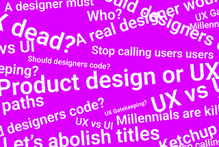 A word cloud-type arrangement of words and phrases frequently used in debates among designers. Examples include: “UX vs UI,” “Should Designers Code?,” “UX Gatekeeping,” “Stop calling users users”