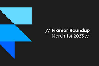 Framer Roundup — March 1st 2023