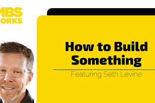 How To Build Something with Seth Levine