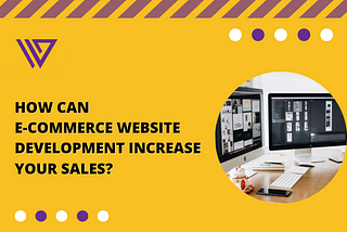 How Can eCommerce Website Development Increase Your Sales?