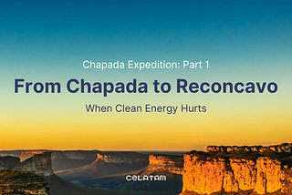 From Chapada to Reconcavo: When Clean Energy Hurts