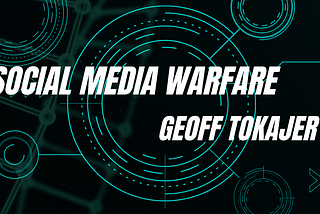 Geoff Tokajer on Understanding Social Media Warfare