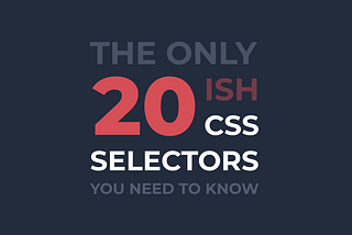 The Only CSS Selectors & Pseudo-Classes You Need