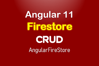 Angular 11 Firestore CRUD: add/get/update/delete documents with AngularFireStore