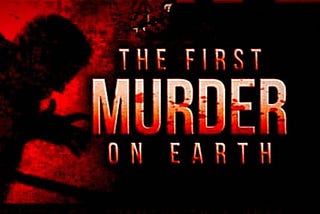 The first murder on the Earth