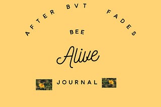 Graphic photo that reads, After BVT (Bee Venom Therapy) Fades, Bee Alive Journal, on a yellow background with a couple of honey bees.