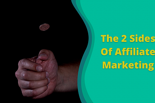 There Are 2 Sides Of Affiliate Marketing