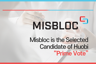 MISBLOC is the Selected Candidate of Huobi “Prime Vote”